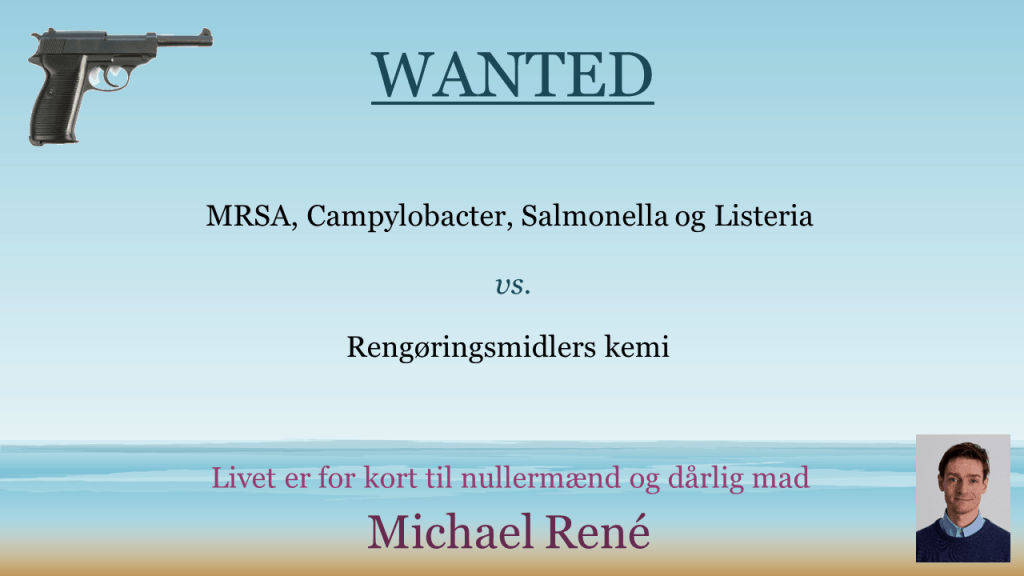 Wanted - MRSA, Campylobacter, Salmonella og Listeria vs. rengøringsmidlers kemi